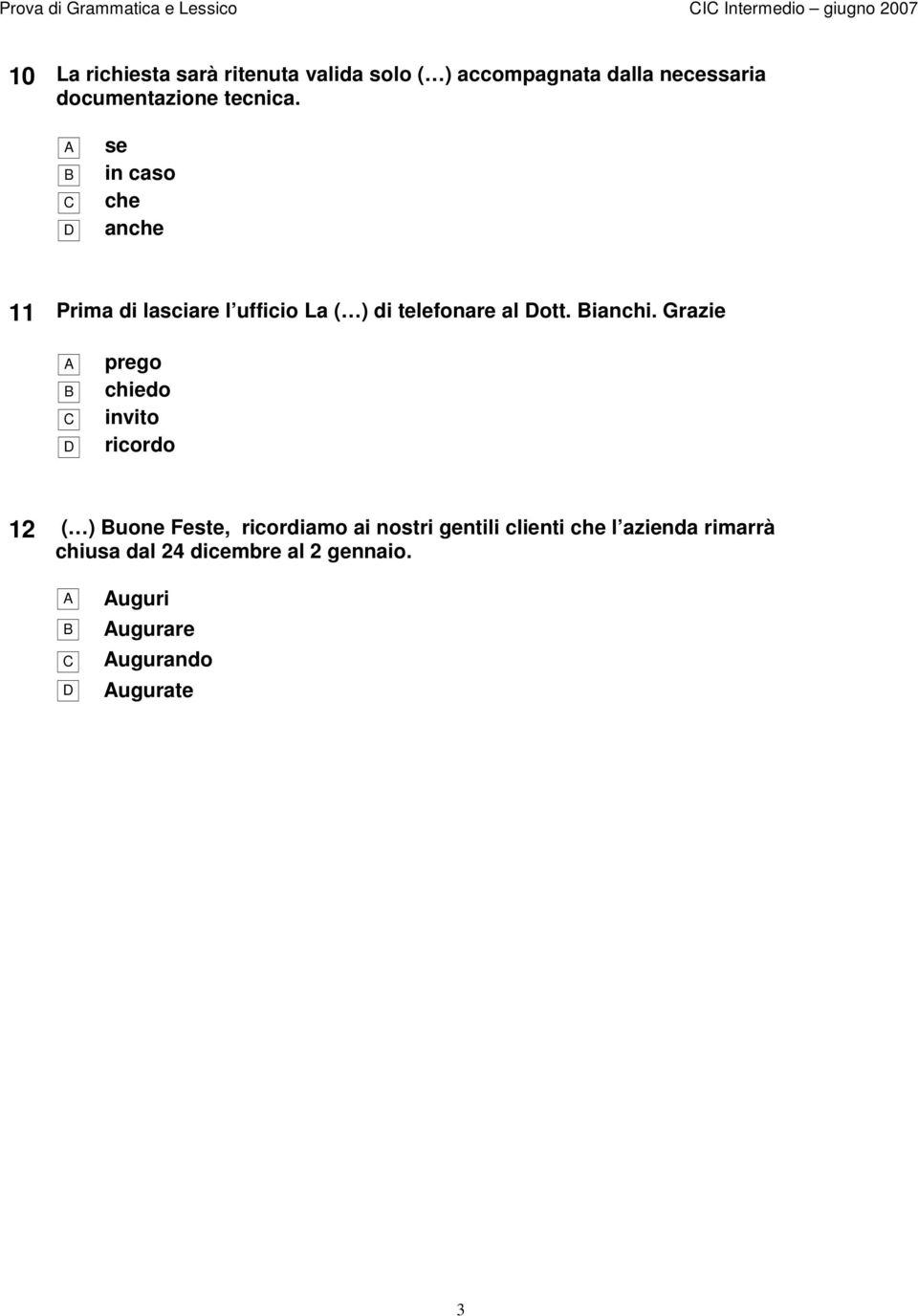 se in caso che D anche 11 Prima di lasciare l ufficio La ( ) di telefonare al Dott. ianchi.