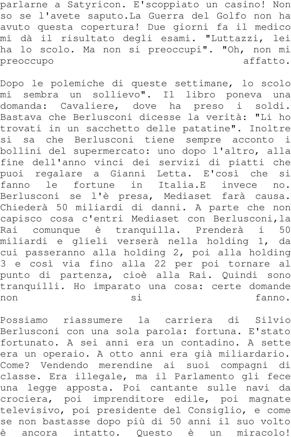 Il libro poneva una domanda: Cavaliere, dove ha preso i soldi. Bastava che Berlusconi dicesse la verità: "Li ho trovati in un sacchetto delle patatine".