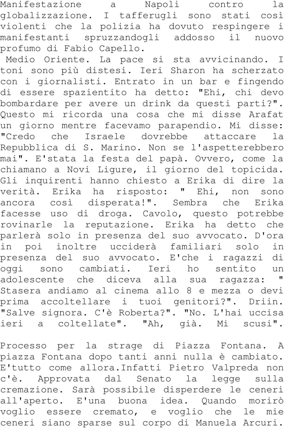 Entrato in un bar e fingendo di essere spazientito ha detto: "Ehi, chi devo bombardare per avere un drink da questi parti?". Questo mi ricorda una cosa che mi disse Arafat un giorno mentre facevamo parapendio.