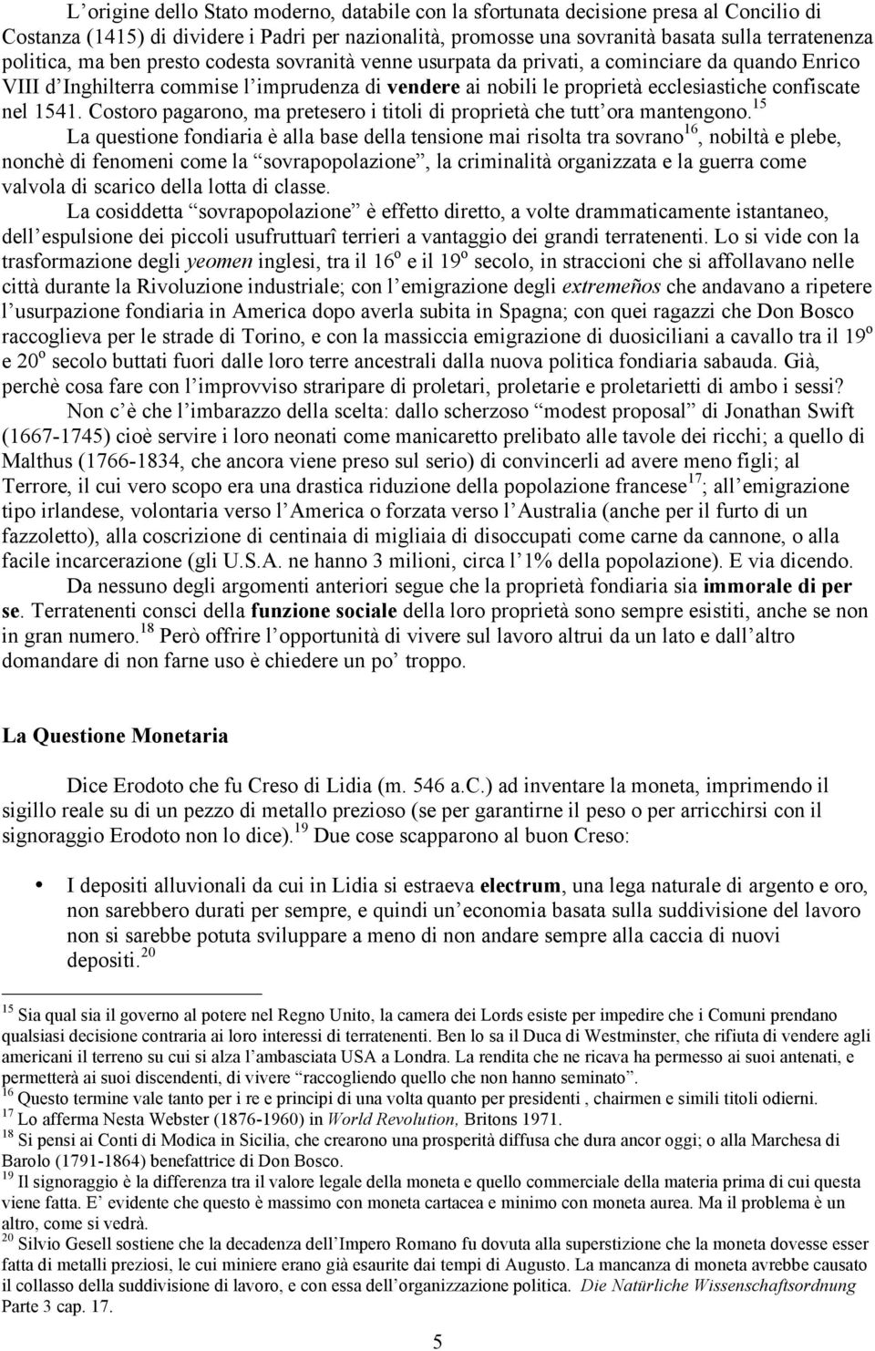 nel 1541. Costoro pagarono, ma pretesero i titoli di proprietà che tutt ora mantengono.