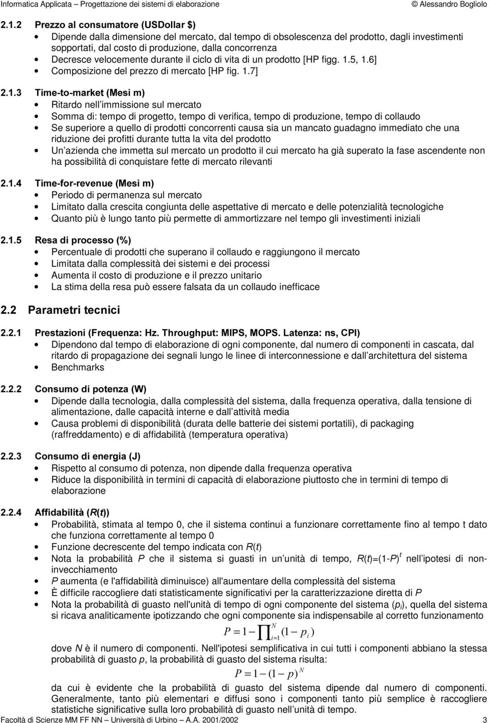 5, 1.6] Composizione del prezzo di mercato [HP fig. 1.7] 7LPHWRPDUNHW0HVLP Ritardo nell immissione sul mercato Somma di: tempo di progetto, tempo di verifica, tempo di produzione, tempo di collaudo