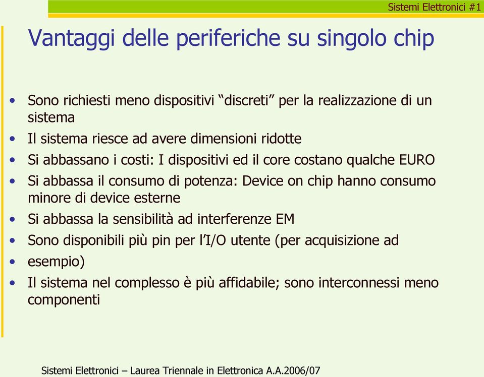 consumo di potenza: Device on chip hanno consumo minore di device esterne Si abbassa la sensibilità ad interferenze EM Sono