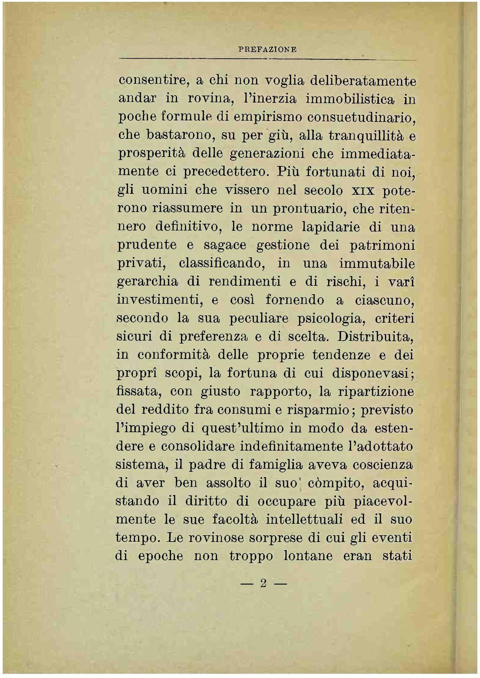 Più fortunati di noi, gli uomini che vissero nel secolo xix poterono riassumere in un prontuario, che ritennero definitivo, le norme lapidarie di una prudente e sagace gestione dei patrimoni privati,