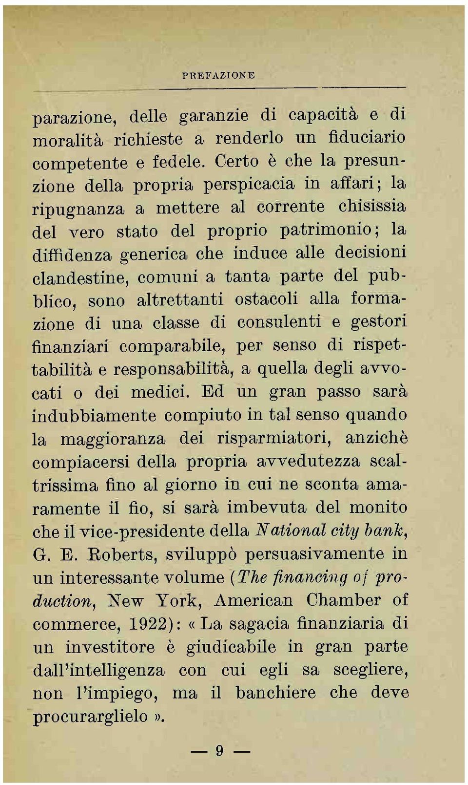 clandestine, comuni a tanta parte del pubblico, sono altrettanti ostacoli alla formazione di una classe di consulenti e gestori finanziari comparabile, per senso di rispettabilità e responsabilità, a