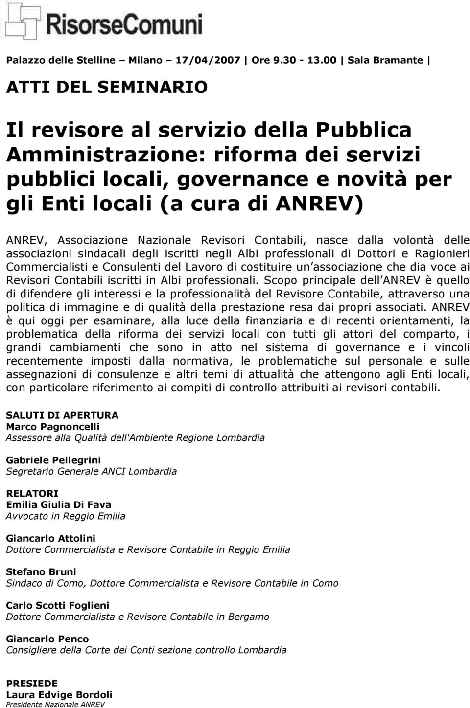 Associazione Nazionale Revisori Contabili, nasce dalla volontà delle associazioni sindacali degli iscritti negli Albi professionali di Dottori e Ragionieri Commercialisti e Consulenti del Lavoro di