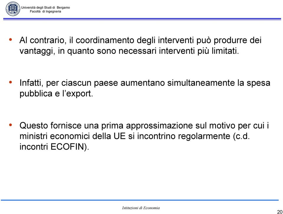 Infatti, per ciascun paese aumentano simultaneamente la spesa pubblica e l export.