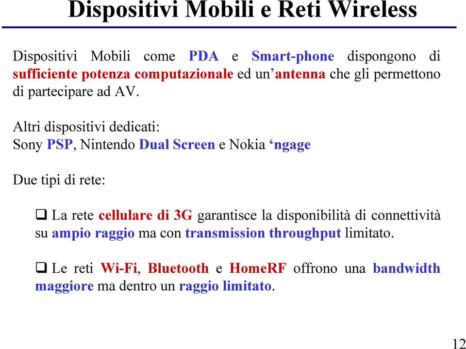 Altri dispositivi dedicati: Sony PSP, Nintendo Dual Screen e Nokia ngage Due tipi di rete: La rete cellulare di 3G