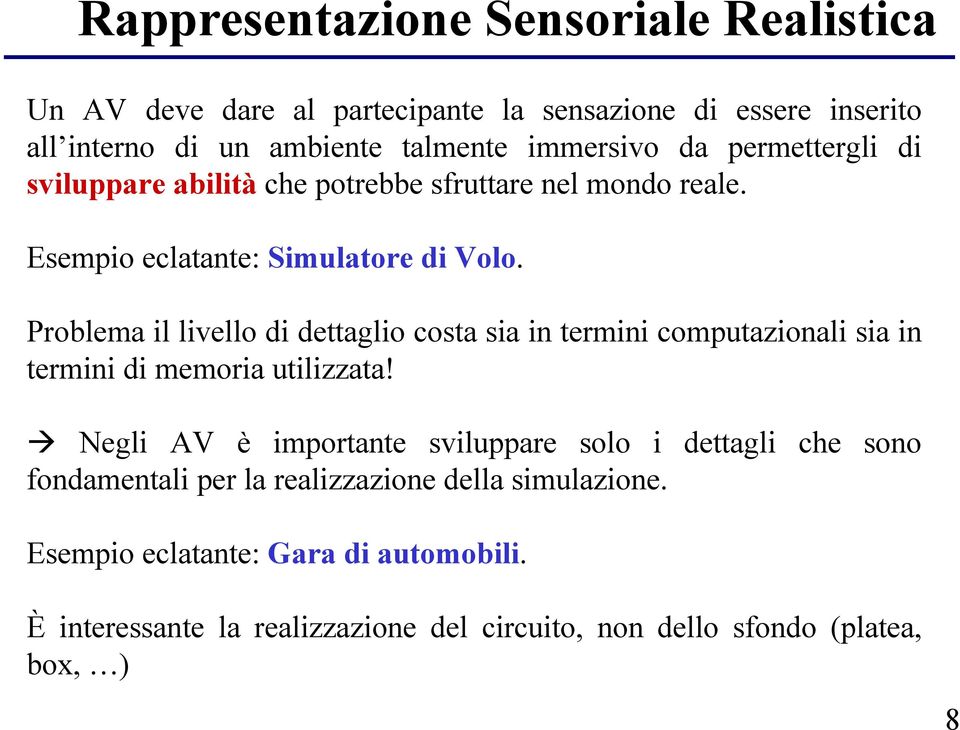 Problema il livello di dettaglio costa sia in termini computazionali sia in termini di memoria utilizzata!