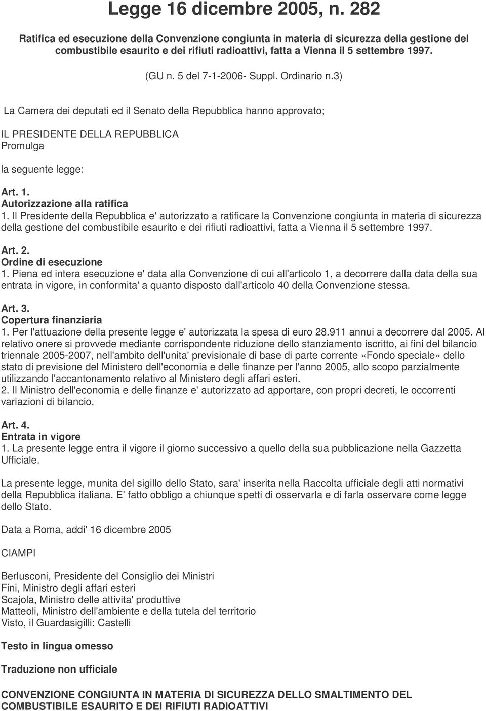 5 del 7-1-2006- Suppl. Ordinario n.3) La Camera dei deputati ed il Senato della Repubblica hanno approvato; IL PRESIDENTE DELLA REPUBBLICA Promulga la seguente legge: Art. 1.