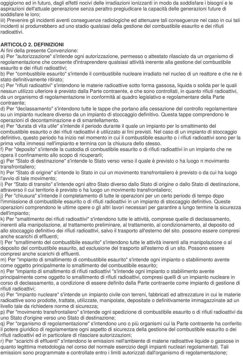 qualsiasi della gestione del combustibile esaurito e dei rifiuti radioattivi. ARTICOLO 2.