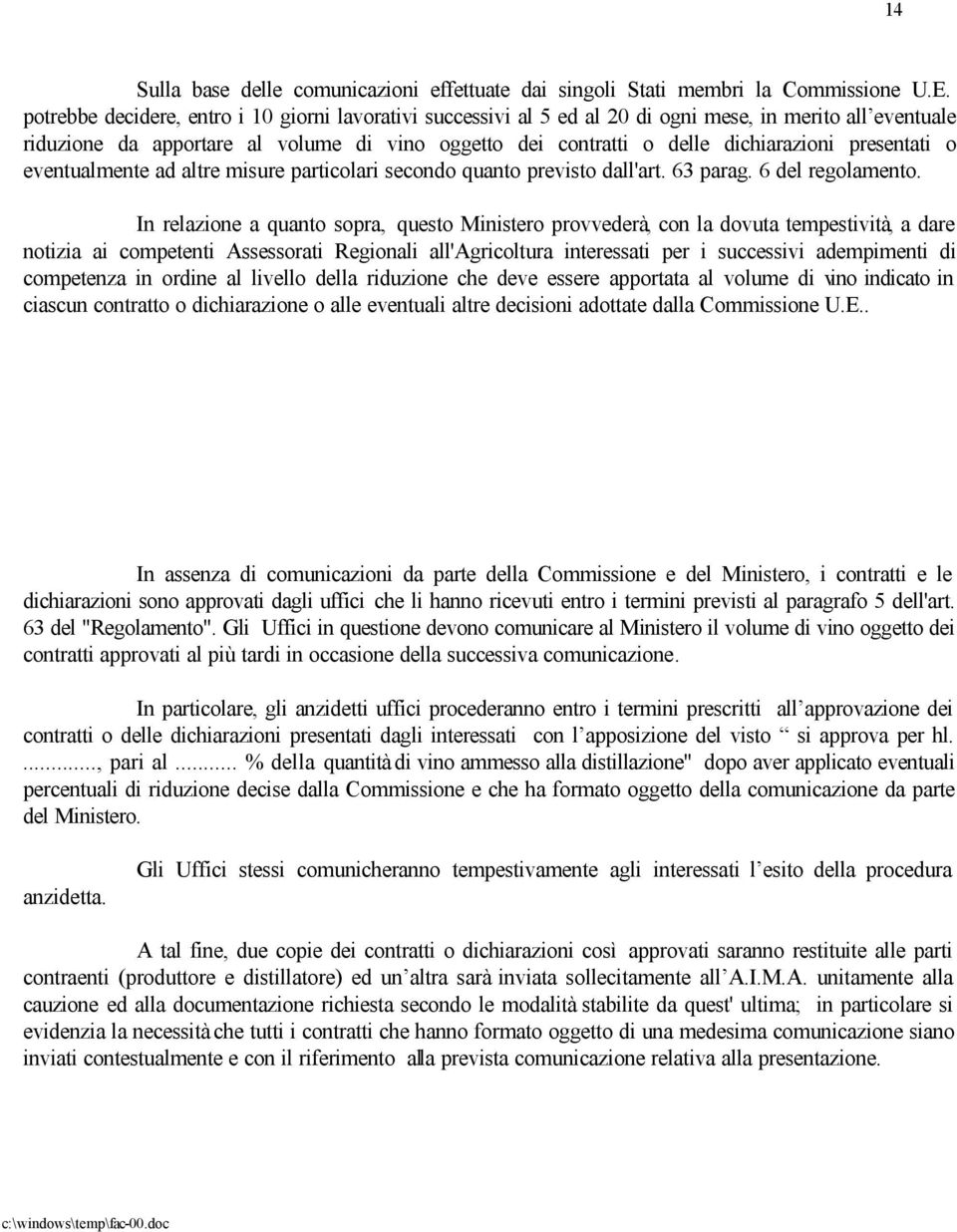 presentati o eventualmente ad altre misure particolari secondo quanto previsto dall'art. 63 parag. 6 del regolamento.