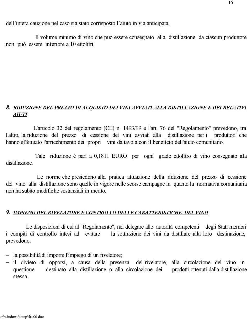 RIDUZIONE DEL PREZZO DI ACQUISTO DEI VINI AVVIATI ALLA DISTILLAZIONE E DEI RELATIVI AIUTI L'articolo 32 del regolamento (CE) n. 1493/99 e l'art.