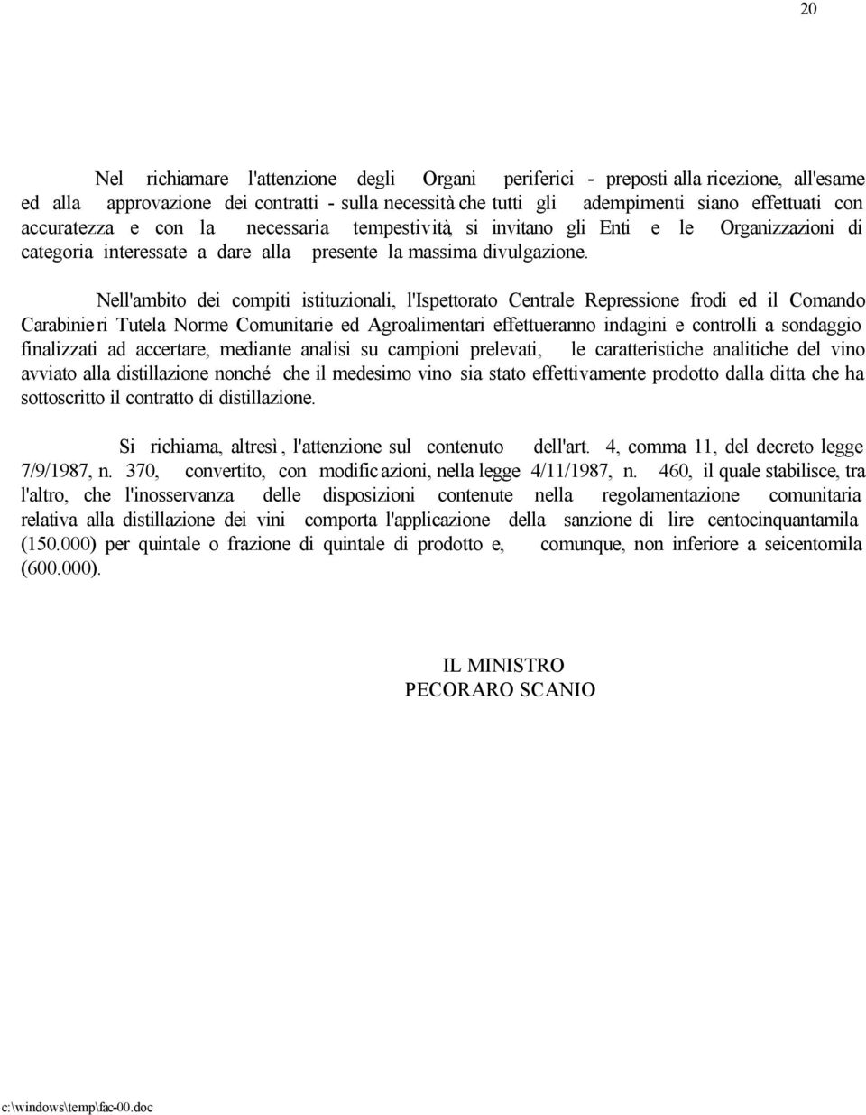 Nell'ambito dei compiti istituzionali, l'ispettorato Centrale Repressione frodi ed il Comando Carabinieri Tutela Norme Comunitarie ed Agroalimentari effettueranno indagini e controlli a sondaggio