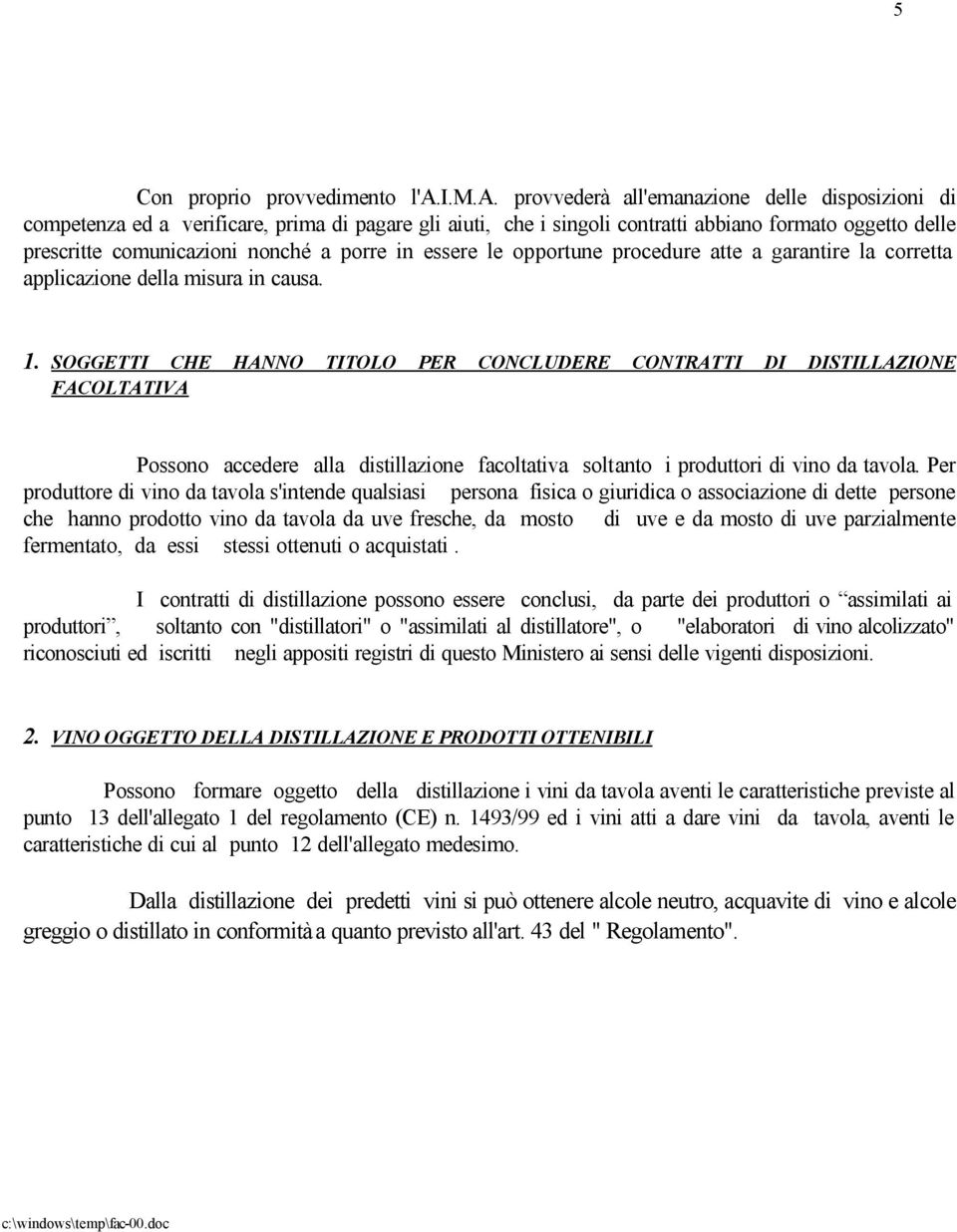 provvederà all'emanazione delle disposizioni di competenza ed a verificare, prima di pagare gli aiuti, che i singoli contratti abbiano formato oggetto delle prescritte comunicazioni nonché a porre in