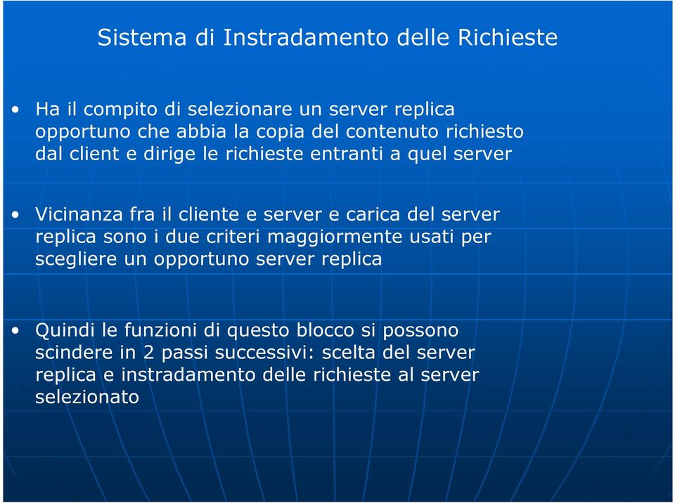 server replica sono i due criteri maggiormente usati per scegliere un opportuno server replica Quindi le funzioni di questo