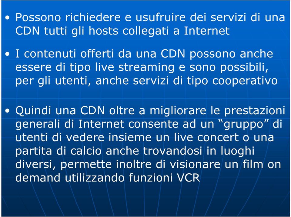 CDN oltre a migliorare le prestazioni generali di Internet consente ad un gruppo di utenti di vedere insieme un live concert