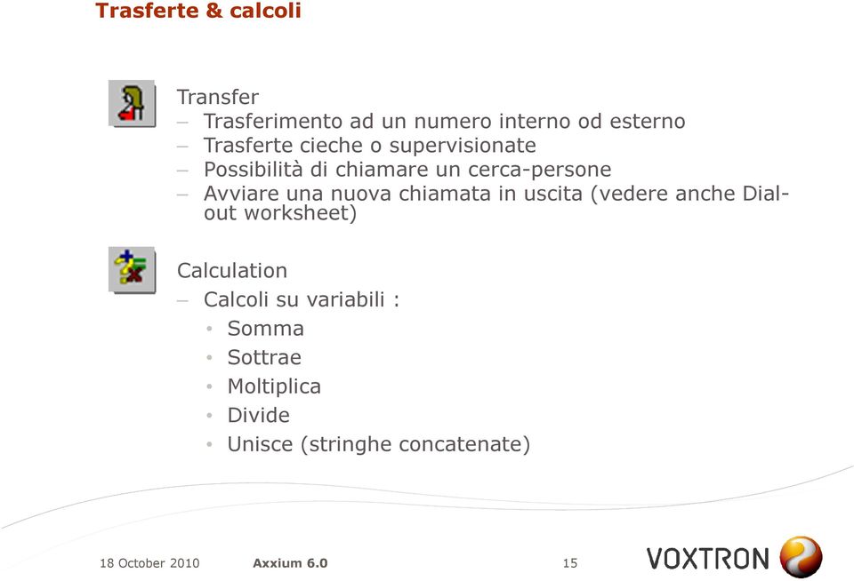 Avviare una nuova chiamata in uscita (vedere anche Dialout worksheet)