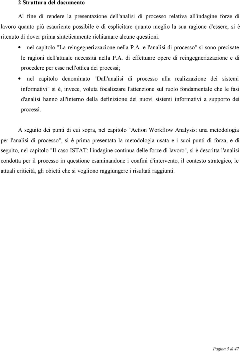 e l'analisi di processo" si sono precisate le ragioni dell'attuale necessità nella P.A.