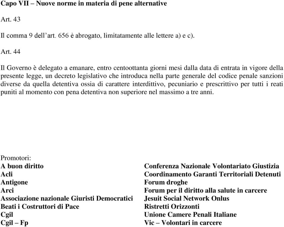 44 Il Governo è delegato a emanare, entro centoottanta giorni mesi dalla data di entrata in vigore della presente legge, un decreto legislativo che introduca nella parte generale del codice penale