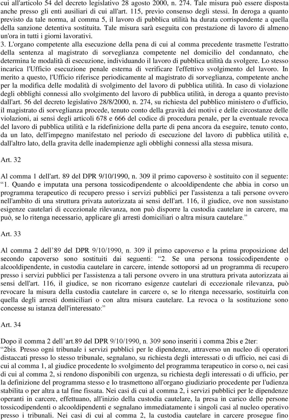 Tale misura sarà eseguita con prestazione di lavoro di almeno un'ora in tutti i giorni lavorativi. 3.