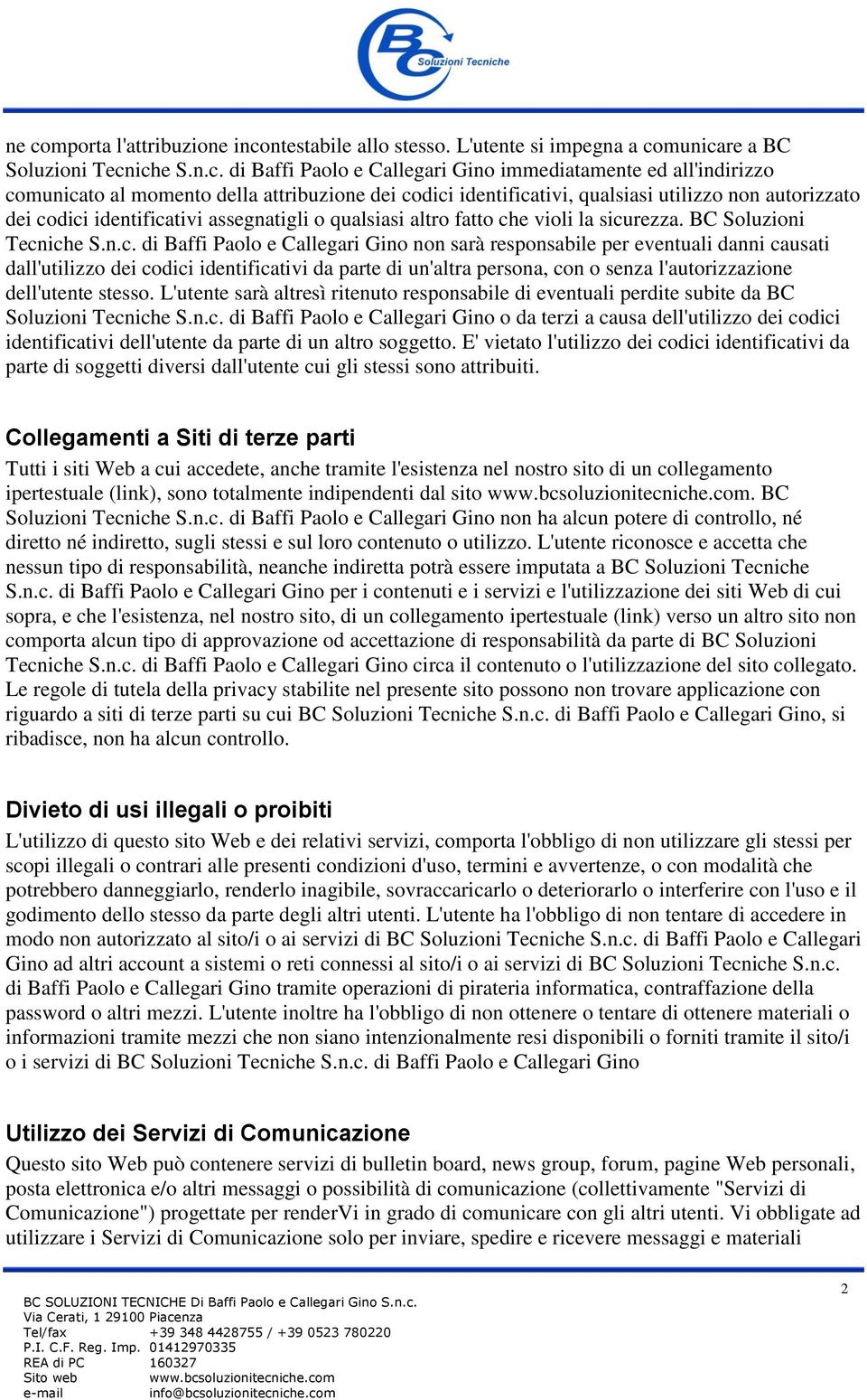 n.c. di Baffi Paolo e Callegari Gino non sarà responsabile per eventuali danni causati dall'utilizzo dei codici identificativi da parte di un'altra persona, con o senza l'autorizzazione dell'utente