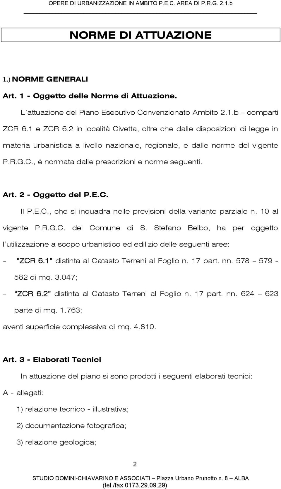 Art. 2 - Oggetto del P.E.C. Il P.E.C., che si inquadra nelle previsioni della variante parziale n. 10 al vigente P.R.G.C. del Comune di S.