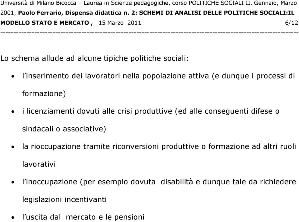 difese o sindacali o associative) la rioccupazione tramite riconversioni produttive o formazione ad altri ruoli lavorativi l