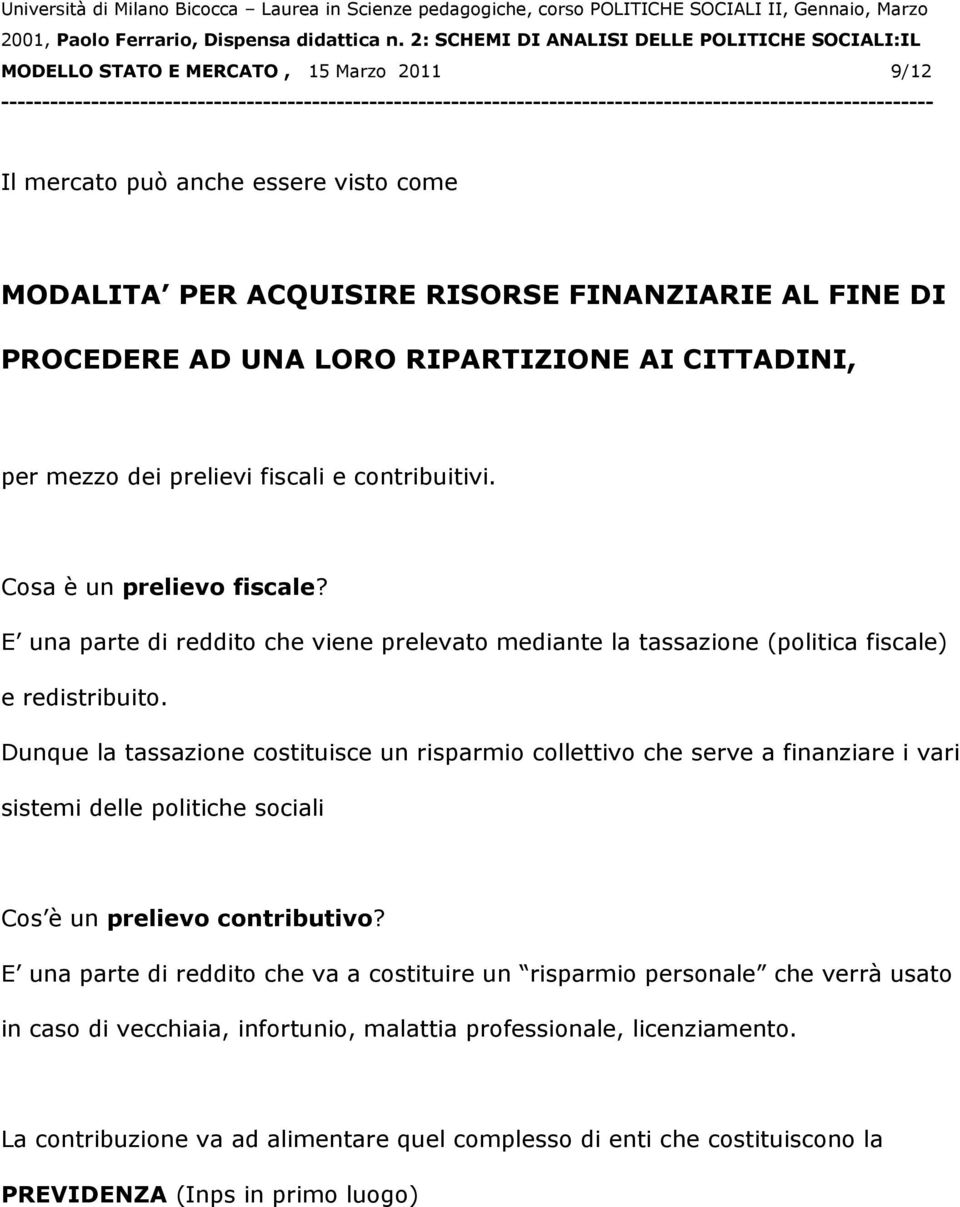 Dunque la tassazione costituisce un risparmio collettivo che serve a finanziare i vari sistemi delle politiche sociali Cos è un prelievo contributivo?