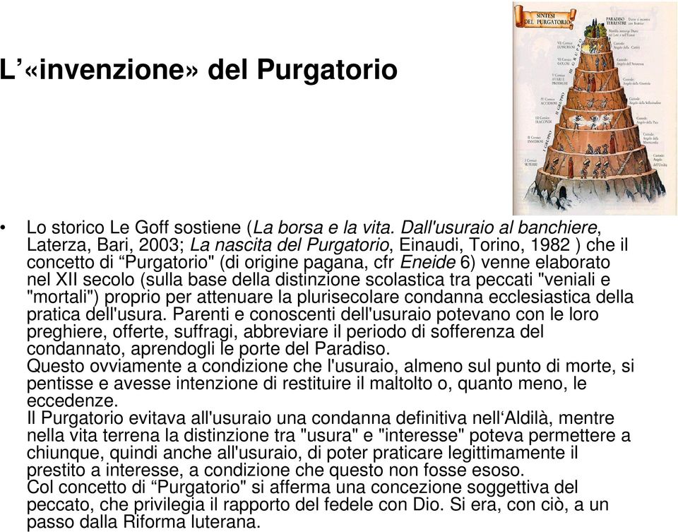 (sulla base della distinzione scolastica tra peccati "veniali e "mortali") proprio per attenuare la plurisecolare condanna ecclesiastica della pratica dell'usura.