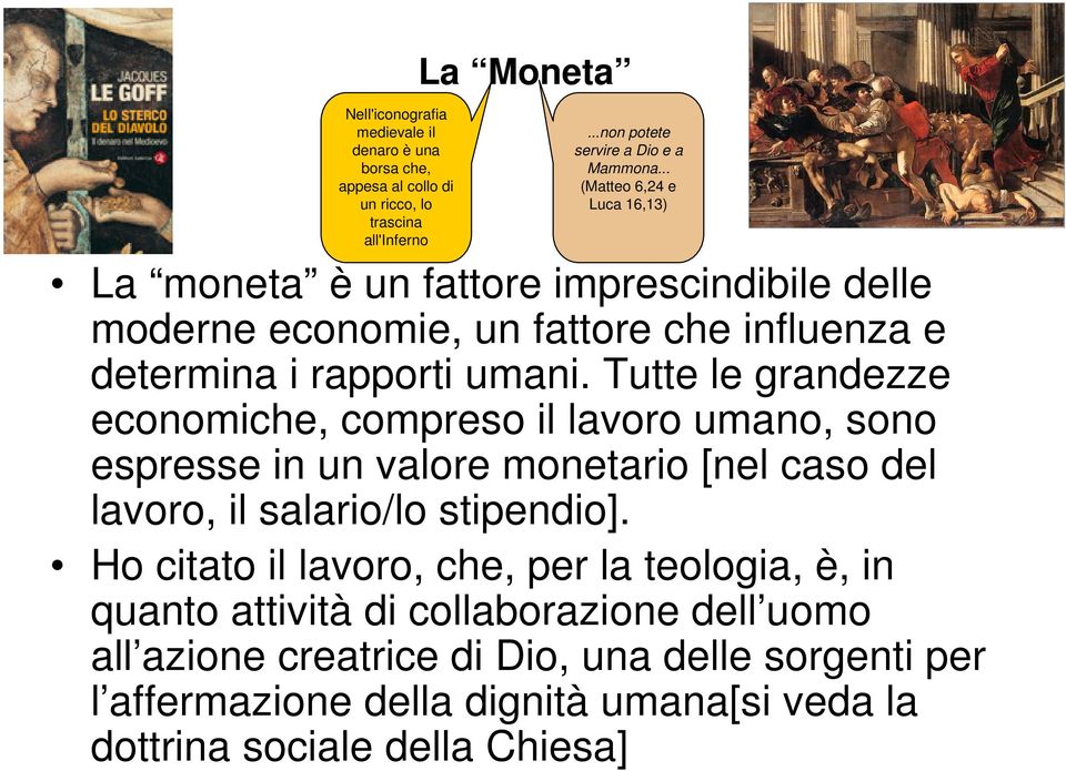 Tutte le grandezze economiche, compreso il lavoro umano, sono espresse in un valore monetario [nel caso del lavoro, il salario/lo stipendio].