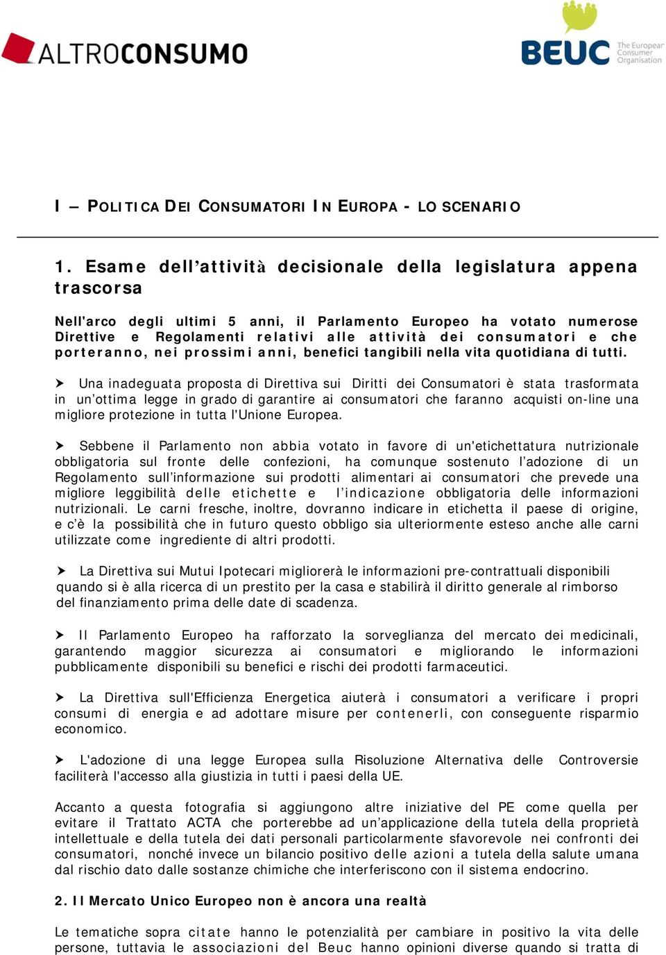 consumatori e che porteranno, nei prossimi anni, benefici tangibili nella vita quotidiana di tutti.