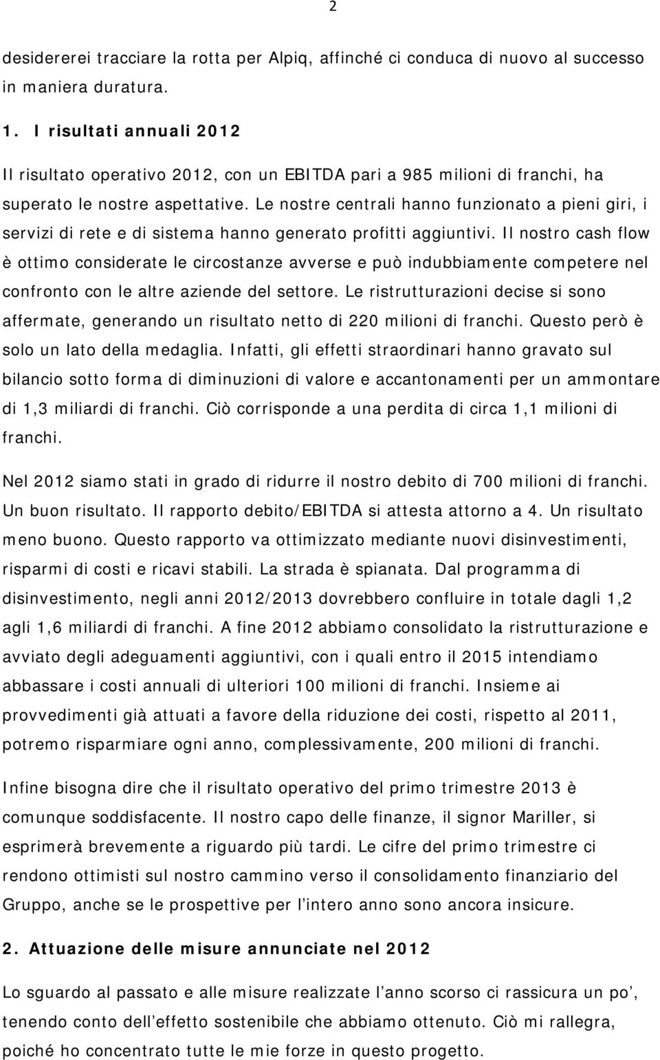 Le nostre centrali hanno funzionato a pieni giri, i servizi di rete e di sistema hanno generato profitti aggiuntivi.