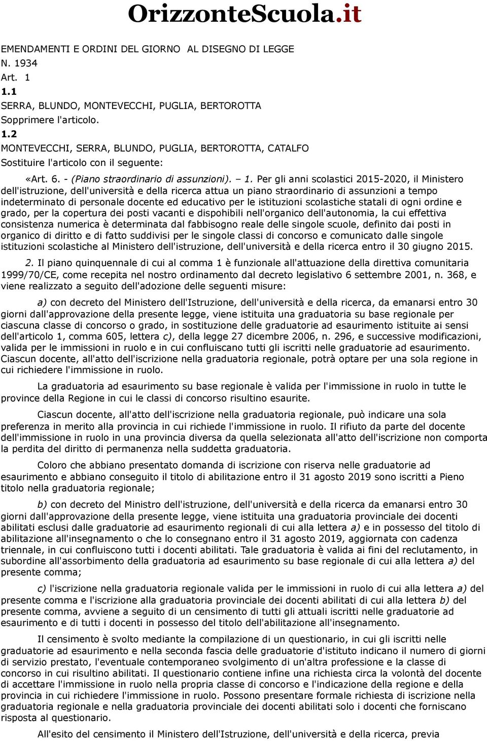 Per gli anni scolastici 2015-2020, il Ministero dell'istruzione, dell'università e della ricerca attua un piano straordinario di assunzioni a tempo indeterminato di personale docente ed educativo per