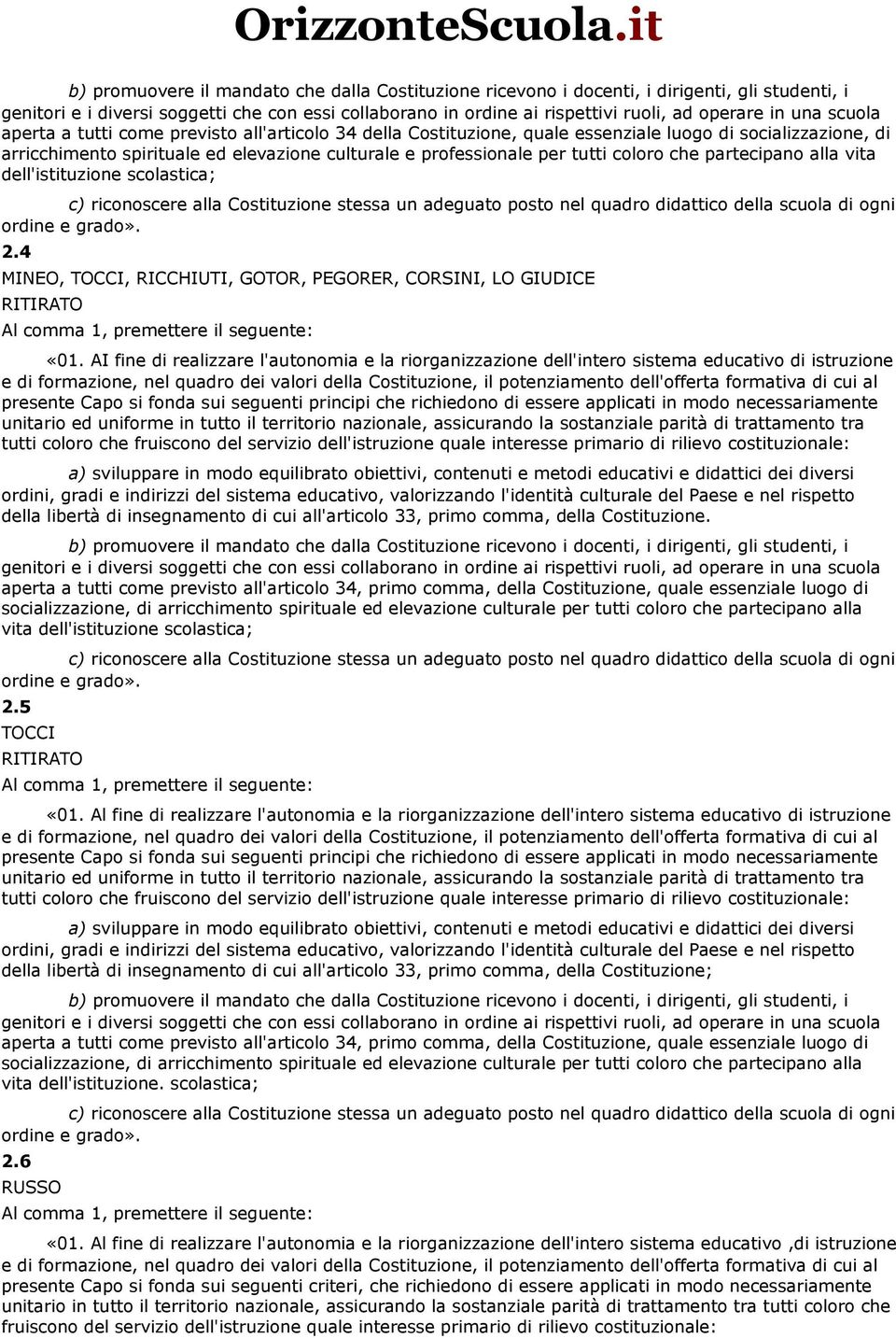 coloro che partecipano alla vita dell'istituzione scolastica; c) riconoscere alla Costituzione stessa un adeguato posto nel quadro didattico della scuola di ogni ordine e grado». 2.