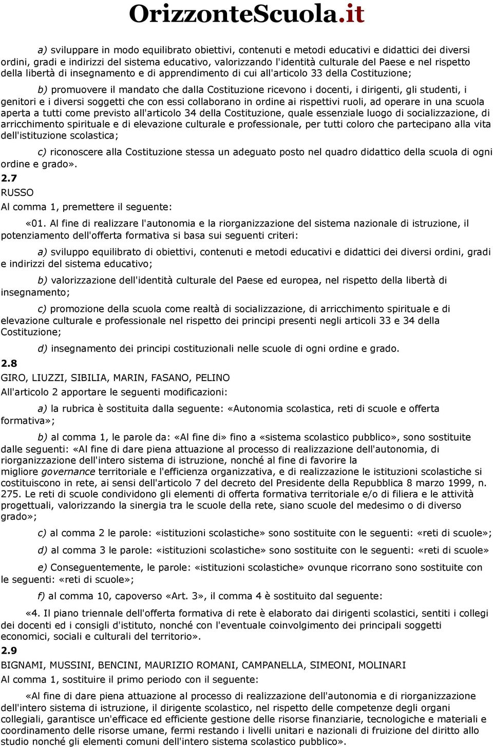 genitori e i diversi soggetti che con essi collaborano in ordine ai rispettivi ruoli, ad operare in una scuola aperta a tutti come previsto all'articolo 34 della Costituzione, quale essenziale luogo