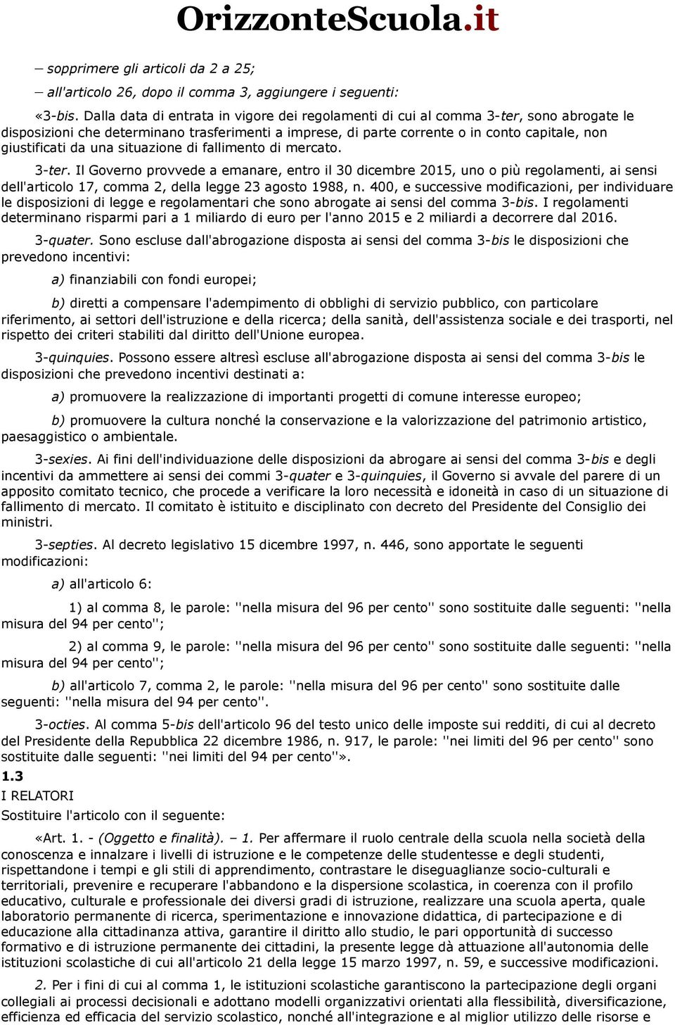 da una situazione di fallimento di mercato. 3-ter. Il Governo provvede a emanare, entro il 30 dicembre 2015, uno o più regolamenti, ai sensi dell'articolo 17, comma 2, della legge 23 agosto 1988, n.