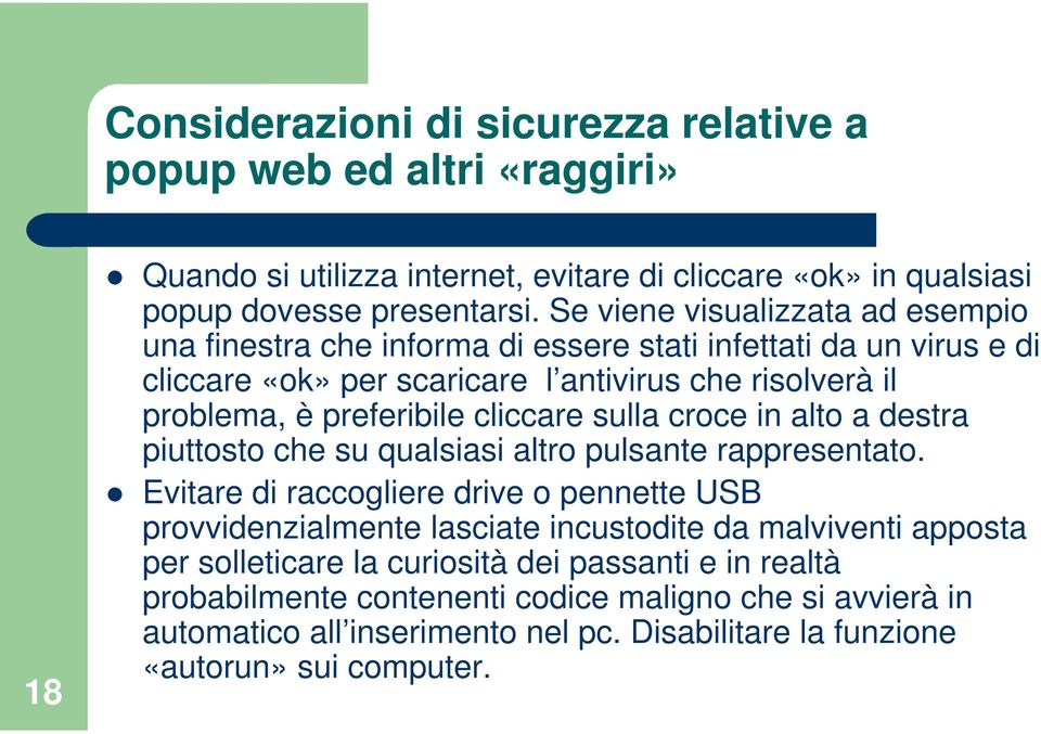 cliccare sulla croce in alto a destra piuttosto che su qualsiasi altro pulsante rappresentato.