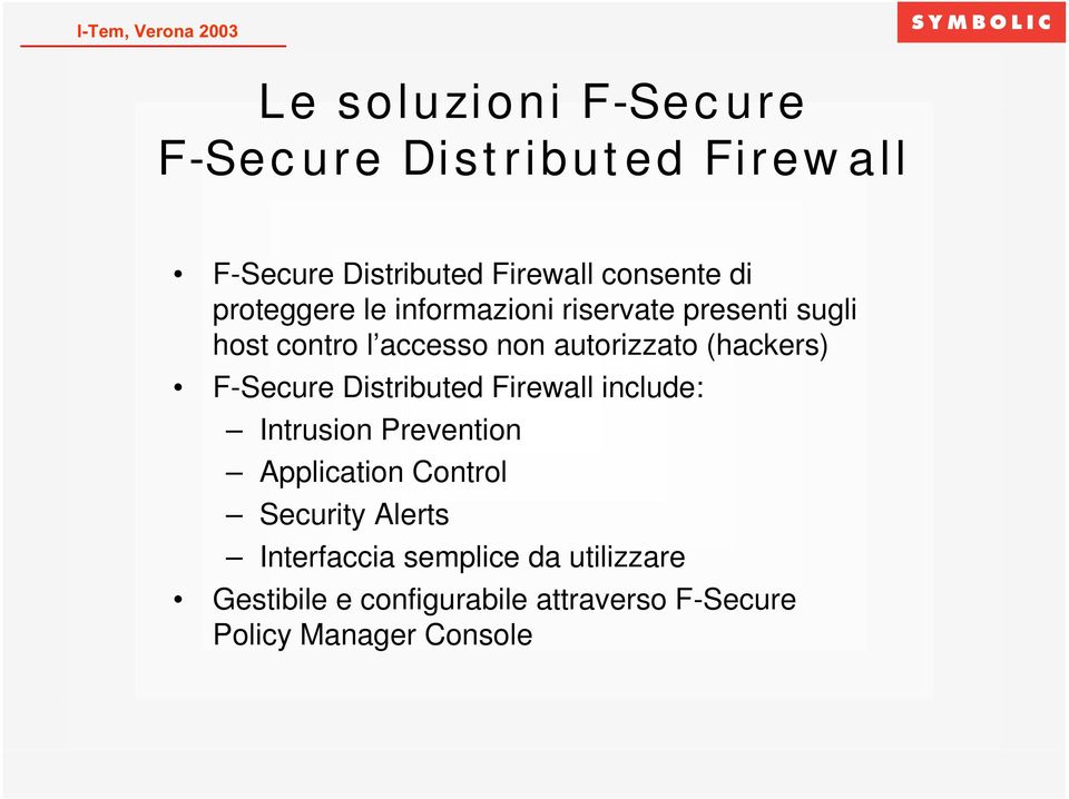 F-Secure Distributed Firewall include: Intrusion Prevention Application Control Security Alerts