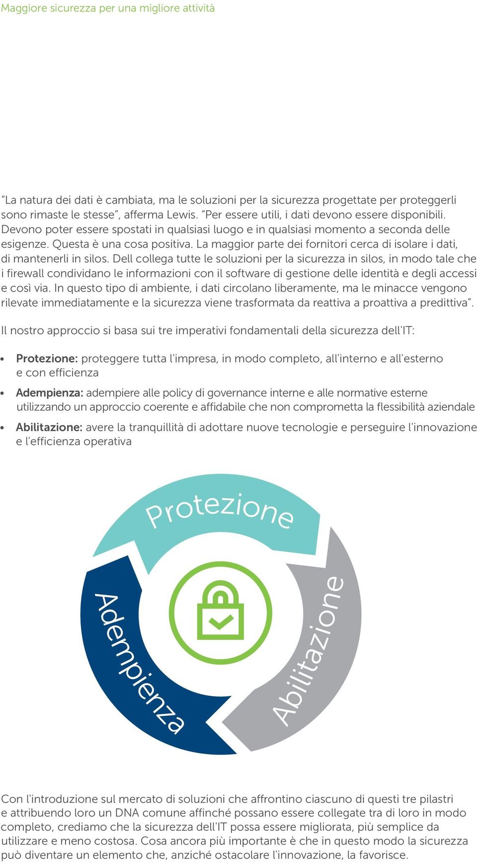 La maggior parte dei fornitori cerca di isolare i dati, di mantenerli in silos.