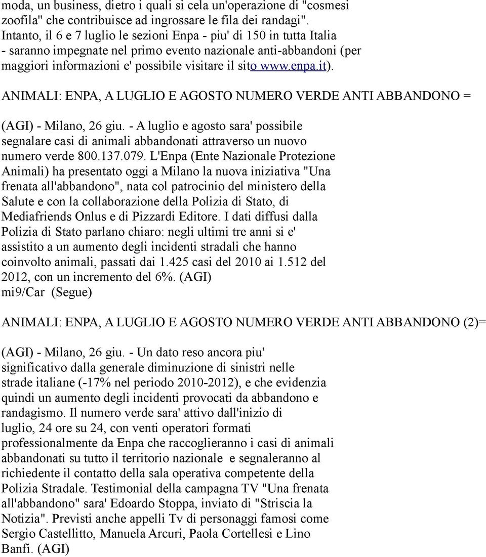 it). ANIMALI: ENPA, A LUGLIO E AGOSTO NUMERO VERDE ANTI ABBANDONO = (AGI) - Milano, 26 giu.