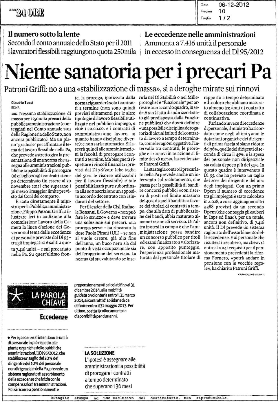 416 unità ilpersonale in eccesso in conseguenza del DI 95/2012 :Niente sanatoriaper i precari Pa Patroni Griffi: no auna «stabilizzazione di massa», sì aderoghe mirate sui rinnovi Claudio Tucti ROMA