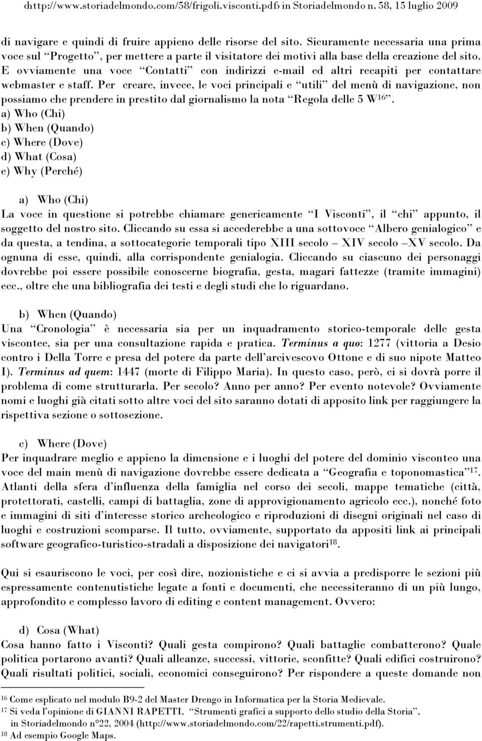 Per creare, invece, le voci principali e utili del menù di navigazione, non possiamo che prendere in prestito dal giornalismo la nota Regola delle 5 W 16.