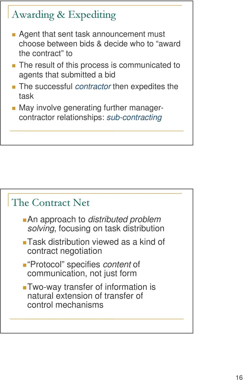 sub-contracting $%( An approach to distributed problem solving, focusing on task distribution Task distribution viewed as a kind of contract