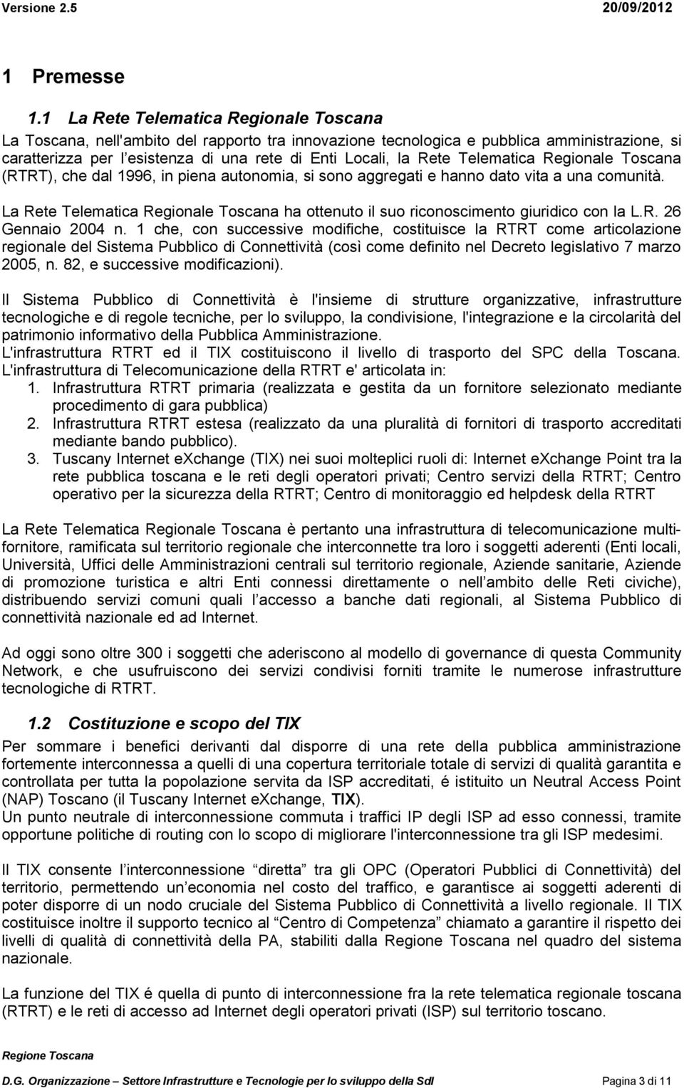 Telematica Regionale Toscana (RTRT), che dal 1996, in piena autonomia, si sono aggregati e hanno dato vita a una comunità.