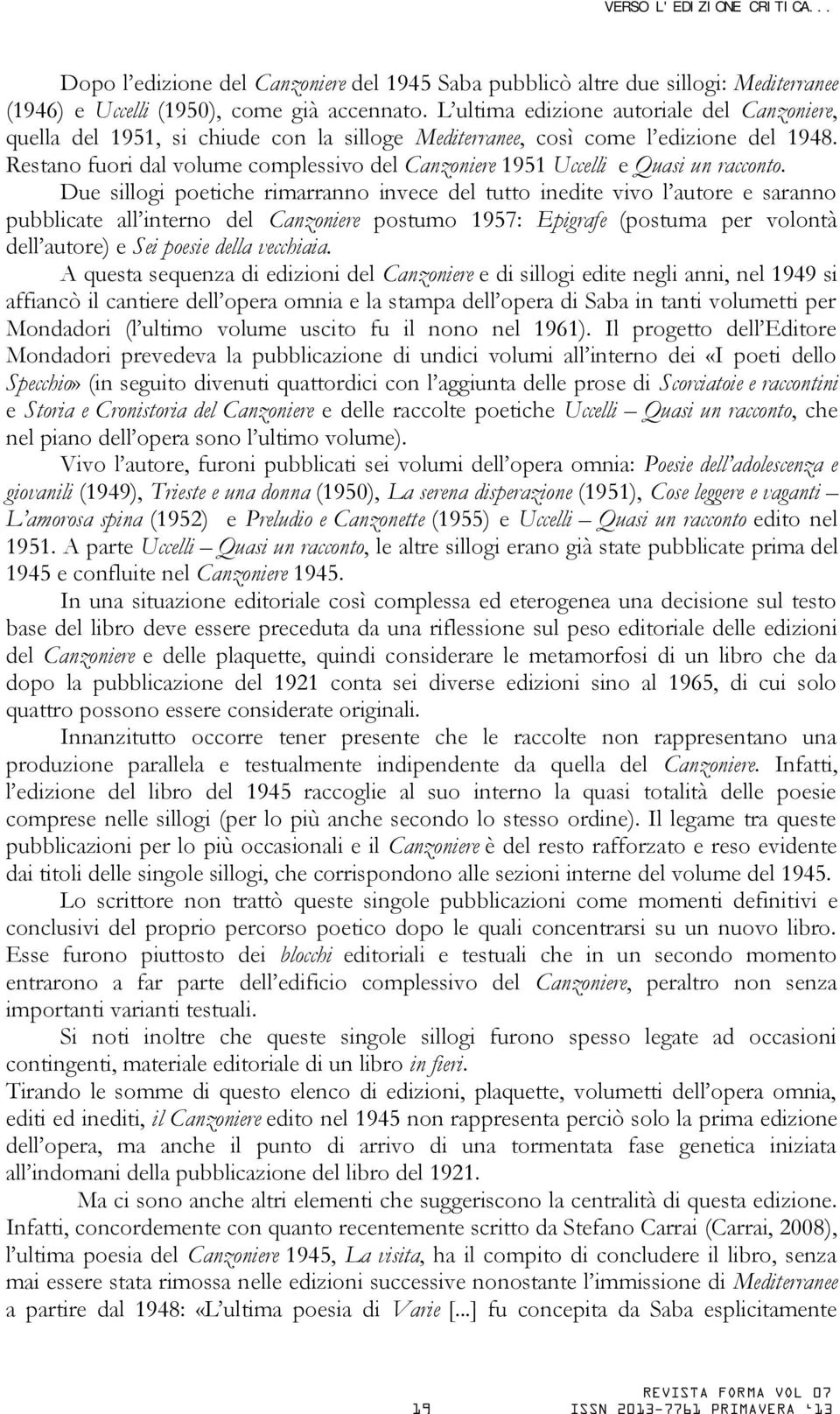 Restano fuori dal volume complessivo del Canzoniere 1951 Uccelli e Quasi un racconto.