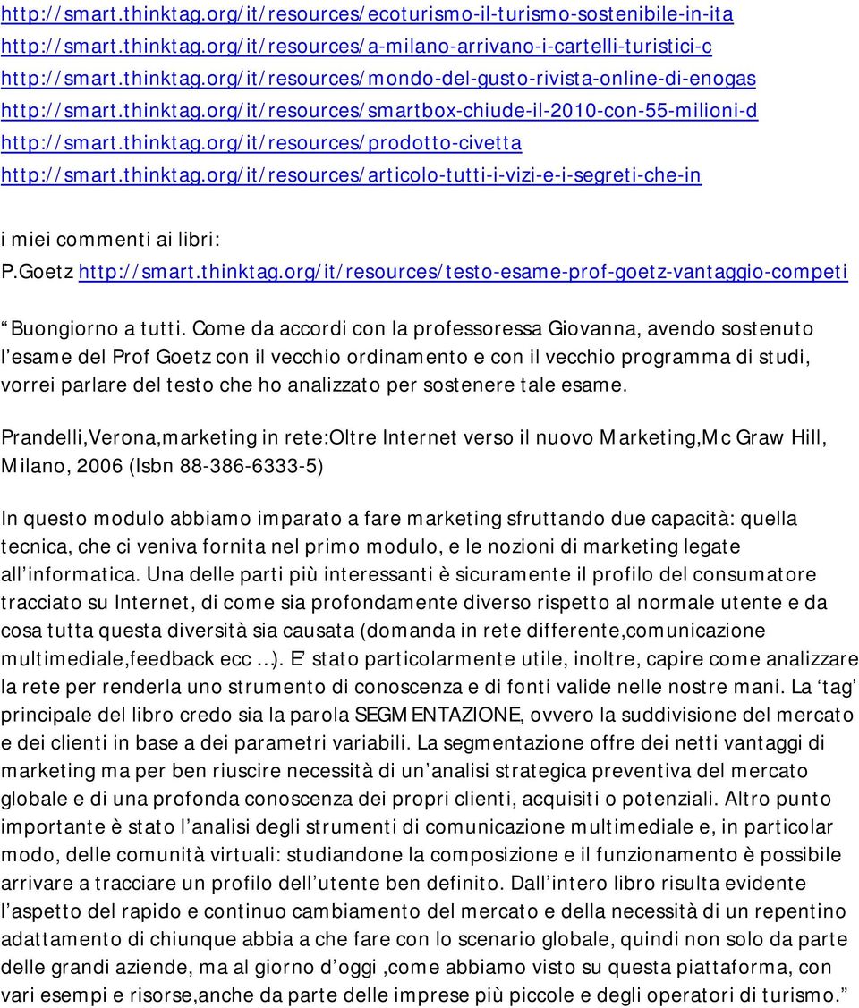 Goetz http://smart.thinktag.org/it/resources/testo-esame-prof-goetz-vantaggio-competi Buongiorno a tutti.