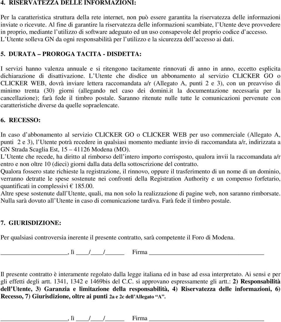 L Utente solleva GN da ogni responsabilità per l utilizzo e la sicurezza dell accesso ai dati. 5.