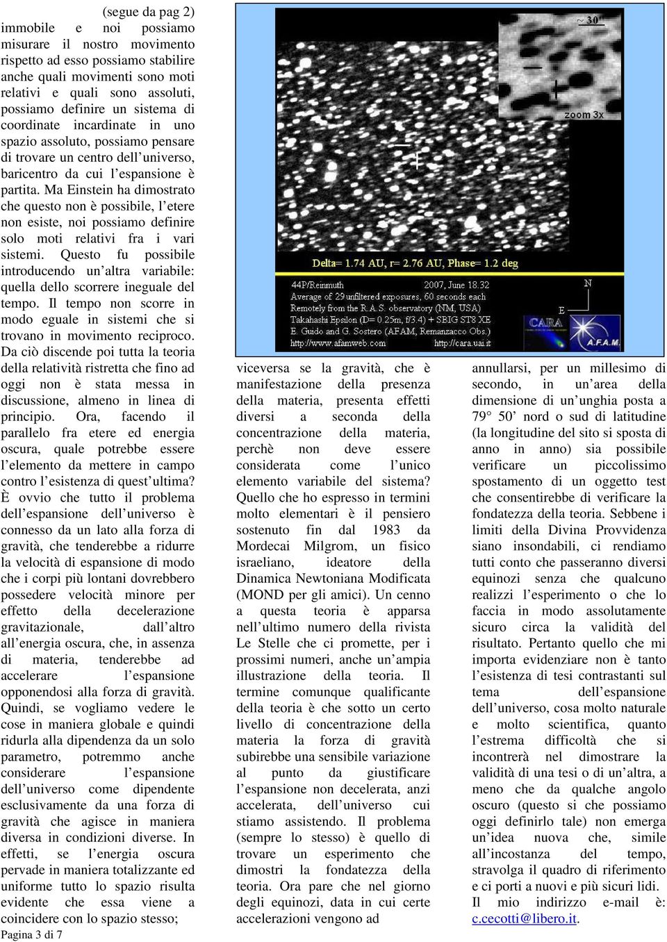 Ma Einstein ha dimostrato che questo non è possibile, l etere non esiste, noi possiamo definire solo moti relativi fra i vari sistemi.