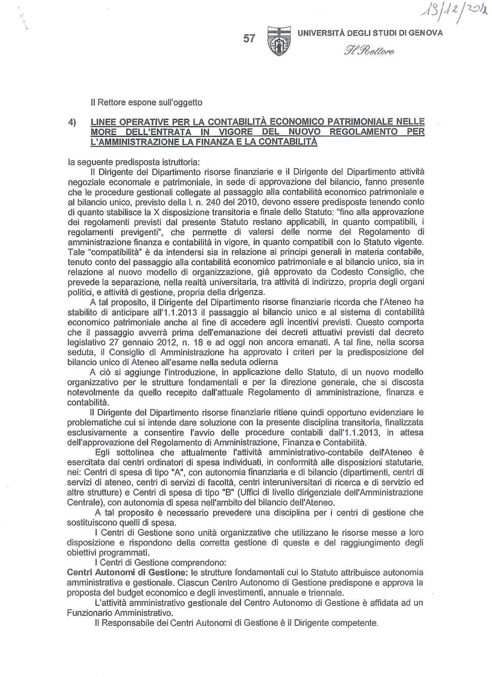 CONTABILITA la seguente predisposta istruttoria: Il Dirigente del Dipartimento risorse finanziarie e il Dirigente del Dipartimento attività negoziale economale e patrimoniale, in sede di approvazione