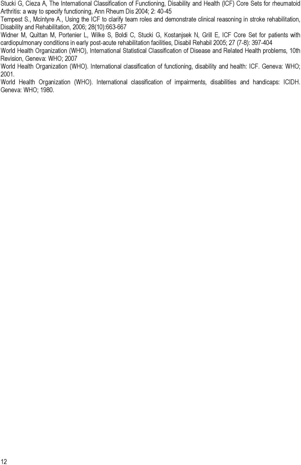, Using the ICF to clarify team roles and demonstrate clinical reasoning in stroke rehabilitation, Disability and Rehabilitation, 2006; 28(10):663-667 Widner M, Quittan M, Portenier L, Wilke S, Boldi